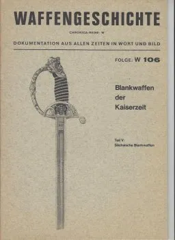 Waffengeschichte CHRONICA-Reihe W: Folge W 106: Blankwaffen der Kaiserzeit, Teil V: Sächsische Blankwaffen