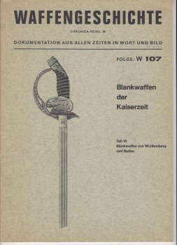 Waffengeschichte CHRONICA-Reihe W: Folge W 107: Blankwaffen der Kaiserzeit, Teil VII: Blankwaffen von Württemberg und Baden