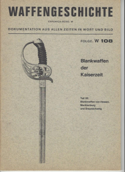 Waffengeschichte CHRONICA-Reihe W: Folge W 108: Blankwaffen der Kaiserzeit, Teil VIII: Blankwaffen von Hessen, Mecklenburg und Braunschweig
