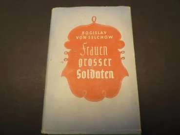 Buch - Frauen grosser Soldaten, Bogislav von Selchow - Überreicht durch die NSDAP des Kreises Soltau