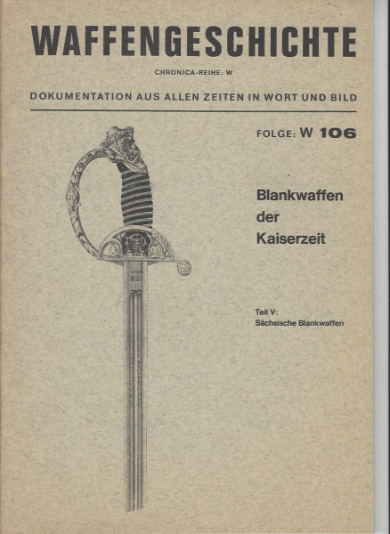 Waffengeschichte CHRONICA-Reihe W: Folge W 106: Blankwaffen der Kaiserzeit, Teil V: Sächsische Blankwaffen