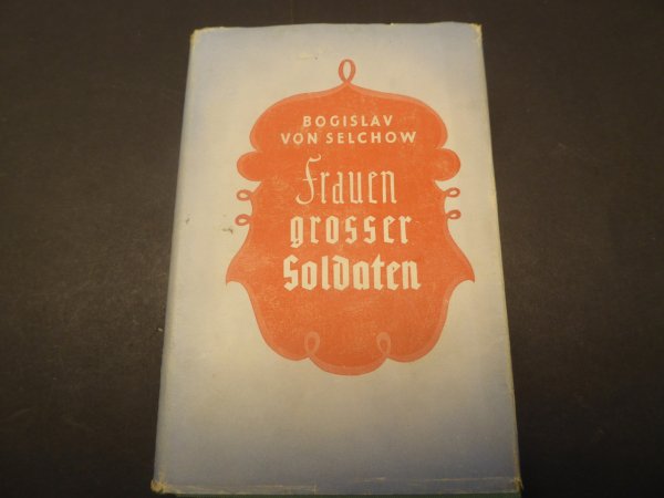 Book - Women of Great Soldiers, Bogislav von Selchow - Presented by the NSDAP of the Soltau district
