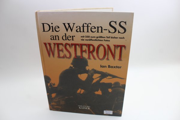 Die Waffen SS an der Westfront mit zum Teil noch nicht veröffentlichten Fotos