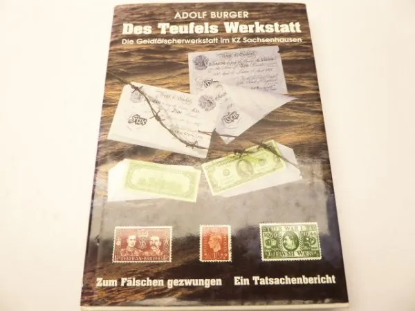 Adolf Burger - Des Teufels Werkstatt. Die Geldfälscherwerkstatt im KZ Sachsenhausen.